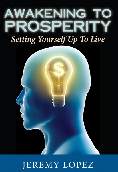 Awakening to Prosperity: Setting Yourself Up To Live (book) by Jeremy Lopez