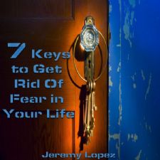 7 Keys to Get Rid of Fear in Your Life (teaching CD) by Jeremy Lopez