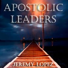 Apostolic Leaders (Teaching CD) by Jeremy Lopez