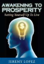Awakening to Prosperity: Setting Yourself Up To Live (book) by Jeremy Lopez