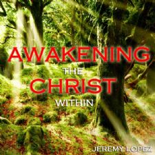 Awakening the Christ Within (teaching Cd) by Jeremy Lopez