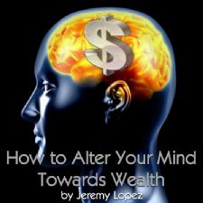 How To Alter Your Mind Towards Wealth (teaching CD) by Jeremy Lopez