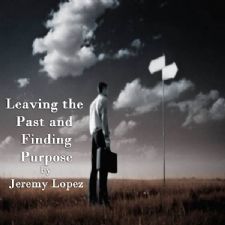 Leaving the Past and Finding Purpose (2 Teaching CD's) by Jeremy Lopez