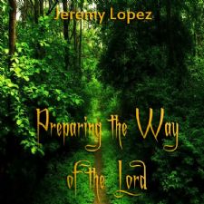 Preparing the Way of the Lord- Preaching the Message of Jesus, Love (teaching CD) by Jeremy Lopez