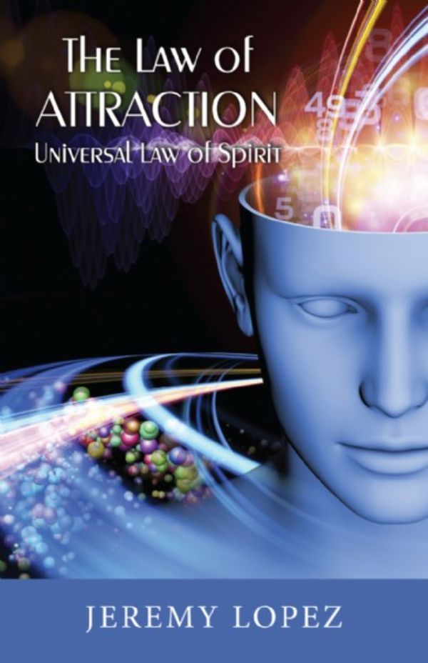The Law of Attraction: Universal Power of Spirit (book) by Jeremy Lopez