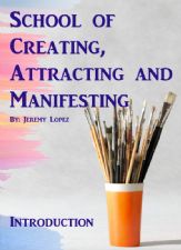 School of Creating, Attracting and Manifesting (Hardcopy Course) by Jeremy Lopez