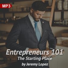 Entrepreneurs 101: The Starting Place (MP3 Teaching Download) by Jeremy Lopez