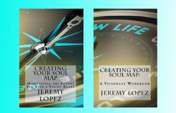Creating Your Soul Map: Manifesting The Future You With A Vision Board (Book) and Creating Your Soul Map: A Visionary Workbook (Book) by Jeremy Lopez