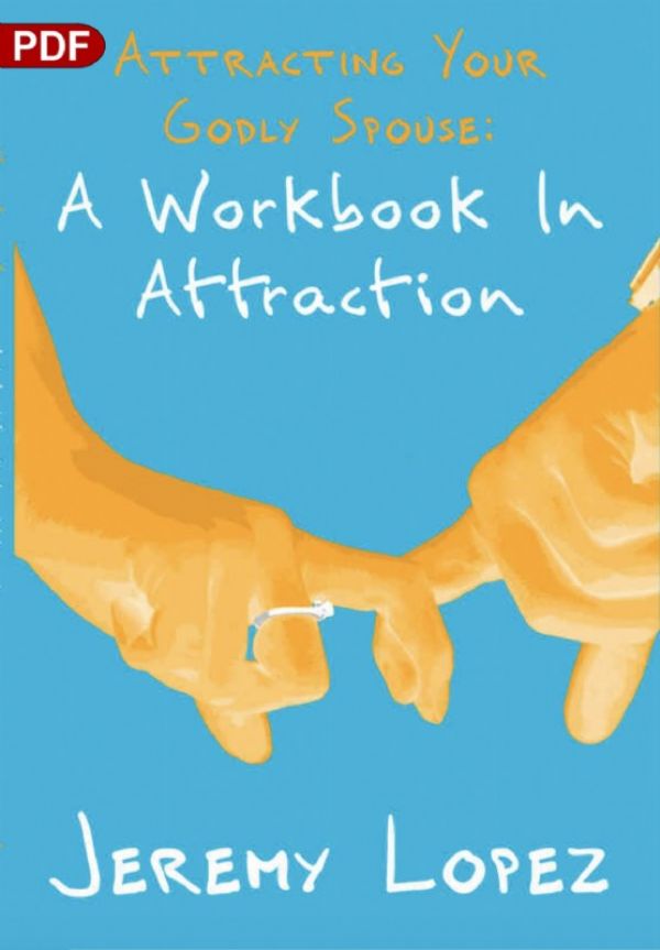 Attracting Your Godly Spouse: A Workbook In Attraction (PDF Download) by Jeremy Lopez