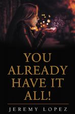 You Already Have It All (Book) by Jeremy Lopez