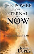 The Power of the Eternal Now (book) by Jeremy Lopez