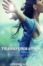 Transformation: From Old Paradigms to Creative Change (ebook) by Jeremy Lopez