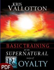 Basic Training for the Supernatural Ways of Royalty (E-Book-PDF Download) by Kris Vallotton