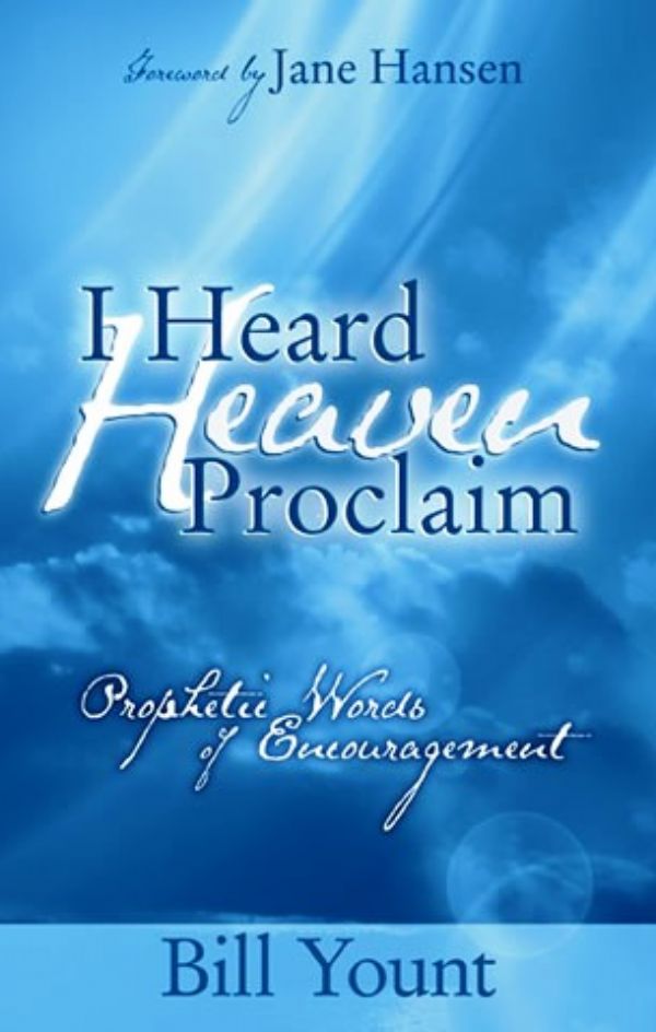 I Heard Heaven Proclaim: Prophetic Words of Encouragement (e-book) by Bill Yount